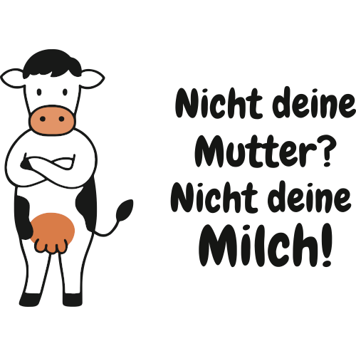 Nicht deine Mutter? Nicht deine Milch!